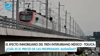 ¿Cuál es el precio de las propiedades aledañas al Tren Interurbano MéxicoToluca [upl. by Cresida875]