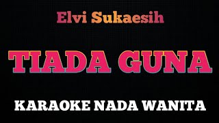 TIADA GUNA  Karaoke Nada Wanita  ELVI SUKAESIH [upl. by Fagan241]