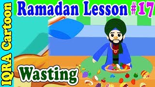 Wasting  Ramadan Lesson Islamic Cartoon for Kids Ep  17 [upl. by Hulburt]