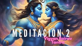 MEDITACION 2 VIGYAN BAIRAV TANTRA [upl. by Atiuqihc6]