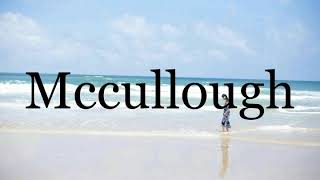 How To Pronounce Mccullough🌈🌈🌈🌈🌈🌈Pronunciation Of Mccullough [upl. by Nafis27]