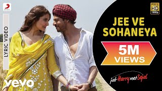 Jee Ve Sohaneya Lyric Video  Jab Harry Met SejalShah Rukh Khan AnushkaNooran Sisters [upl. by Analla]