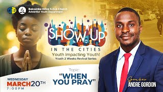 quotWhen You Prayquot  Show Up In The Cities  Youth Impacting Youth Series  Andre Gordon  MAR 20 [upl. by Euqinna]