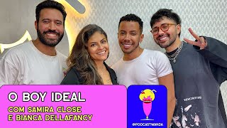 O BOY IDEAL com Samira Close e Bianca DellaFancy  485 [upl. by Hufnagel]