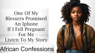 One Of My Blessers Promised An Iphone If I Fell Pregnant For Me Listen To My Story [upl. by Tnecillim915]