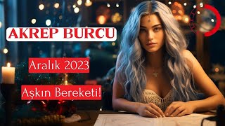 AKREP BURCU Aralık 2023  Aşkın Bereketi [upl. by Sinai]