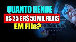 QUANTO RENDE R 25 E R 50 MIL REAIS EM FIIs [upl. by Avik]