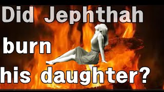 Did Jephthah burn his daughter [upl. by Glogau482]